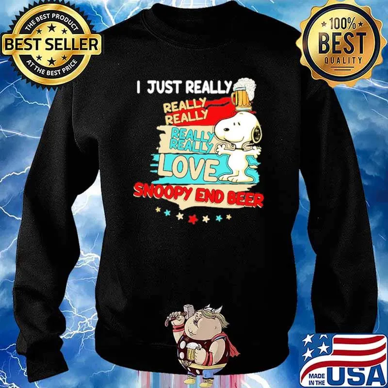 I Just Really Really Love Snoopy End Beer Shirt Sweater