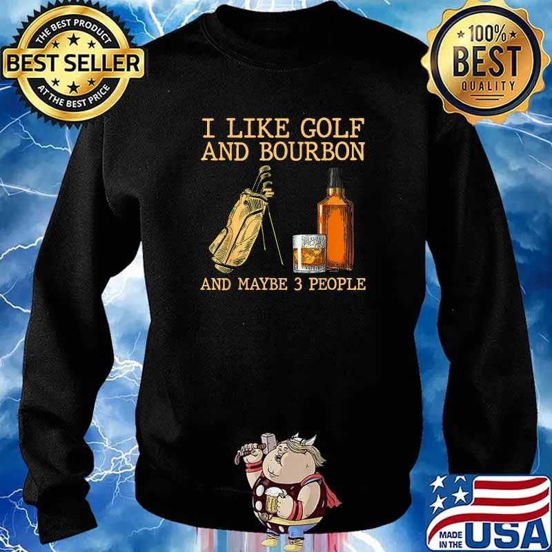 I Like Golf And Bourbon And Maybe 3 People T-Shirt Sweater