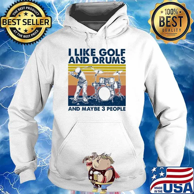 I Like Golf And Drums And Maybe 3 People Vintage Shirt Hoodie