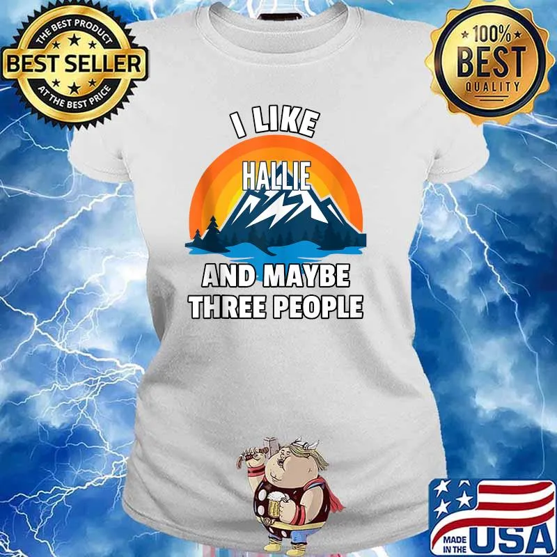 I Like Hallie And Maybe Three People T-Shirt Ladies tee