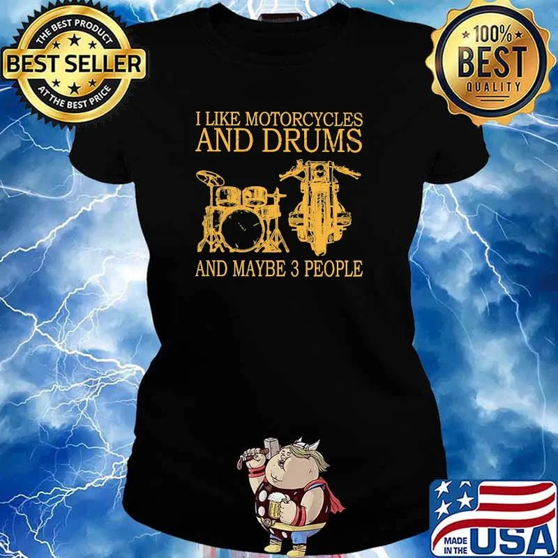 I like motorcycles and drums and maybe 3 people Ladies tee
