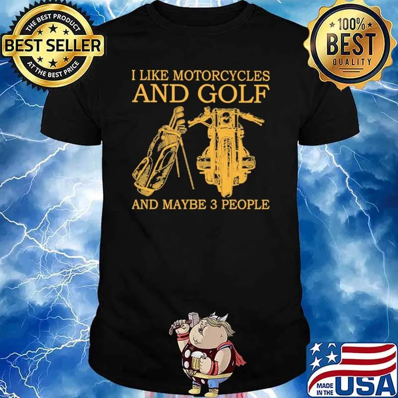 I Like Motorcycles And Golf And Maybe 3 PEople Shirt