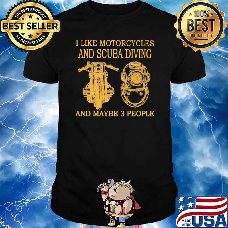 I Like Motorcycles And Scuba Diving And Maybe 3 People Shirt