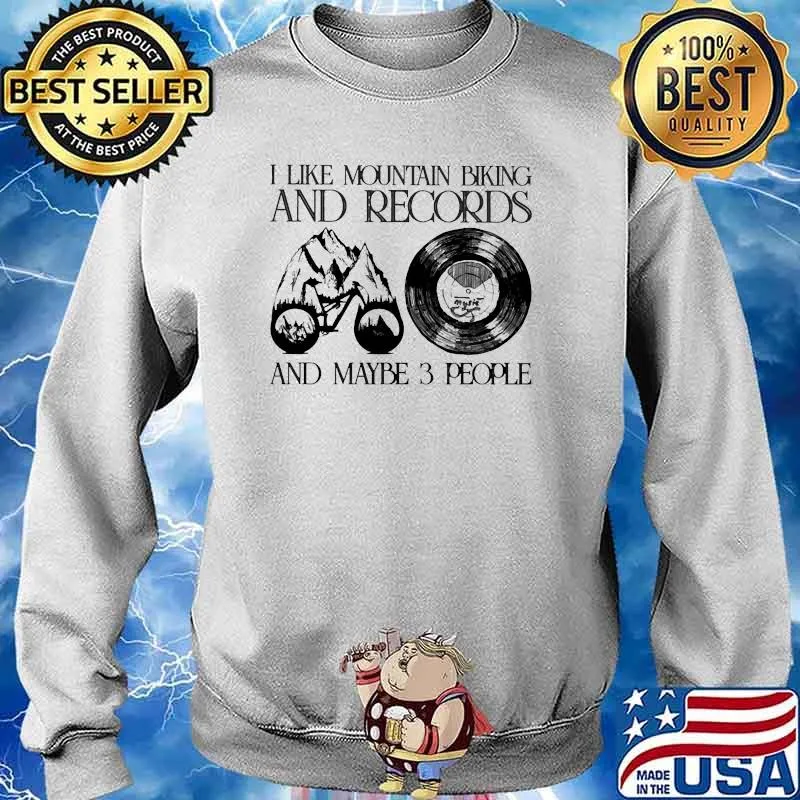 I like mountain biking and records and maybe 3 people Sweater
