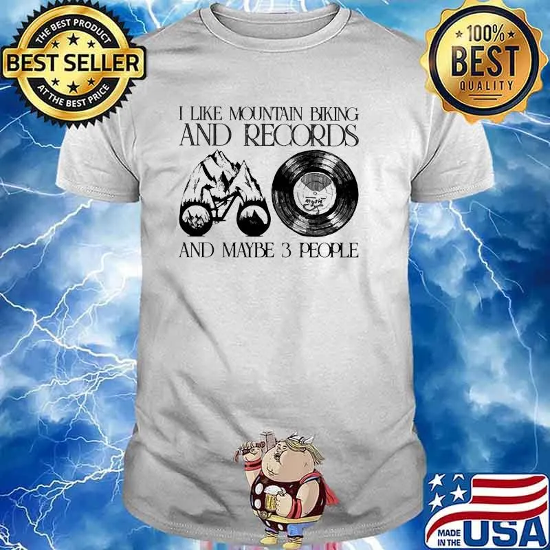 I like mountain biking and records and maybe 3 people shirt