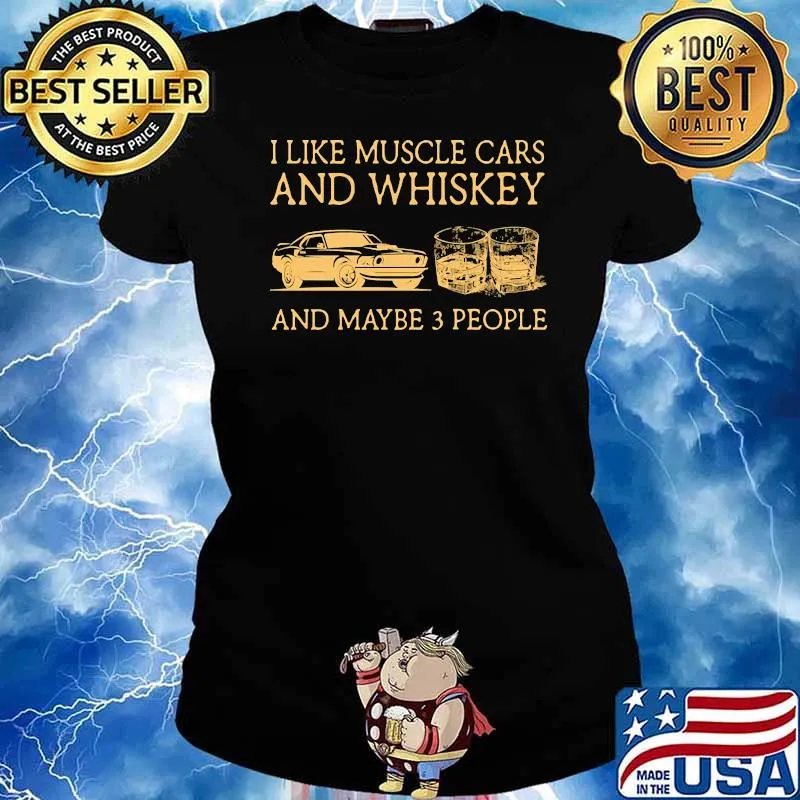 I like muscle cars and whiskey and maybe 3 people Ladies tee