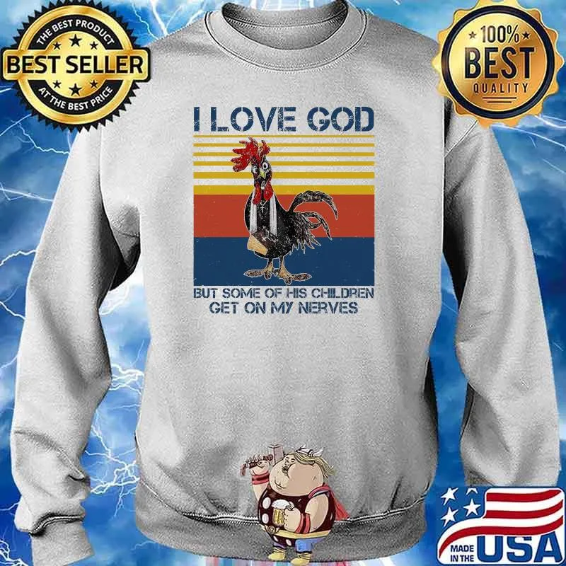 I Love God But Some of His Children Get On My Nerves Chicken Vintage Shirt Sweater