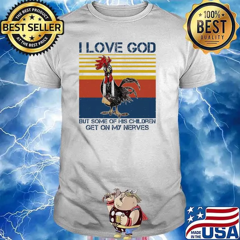I Love God But Some of His Children Get On My Nerves Chicken Vintage Shirt