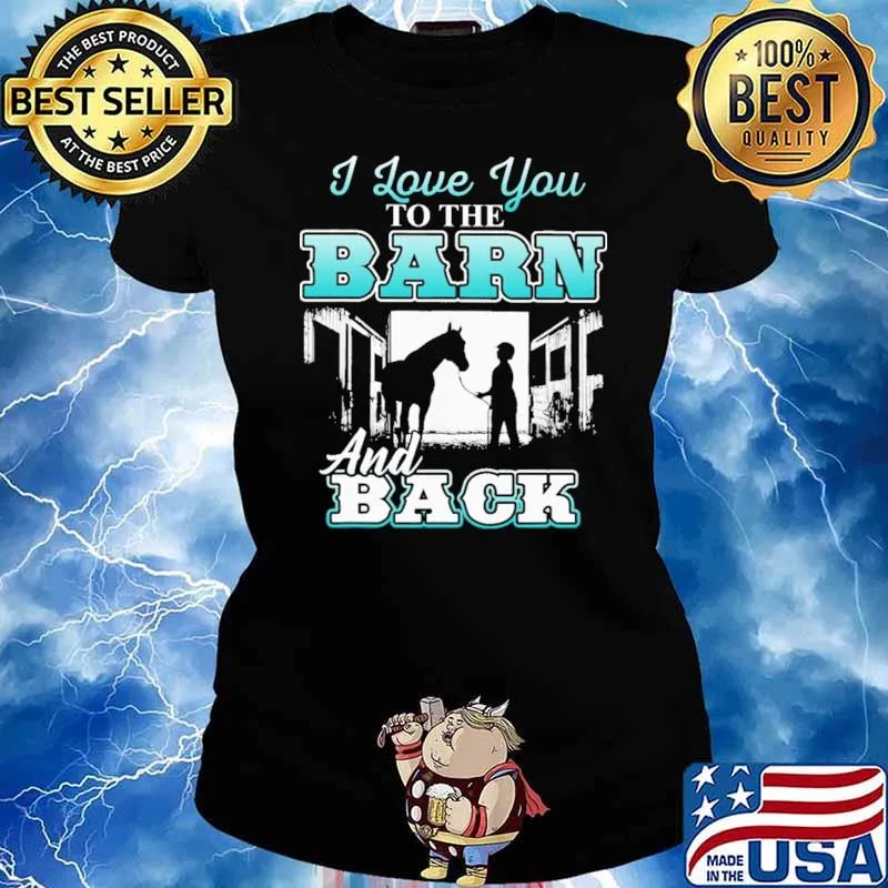 I Love You To The Barn And Back Horse Shirt Ladies tee