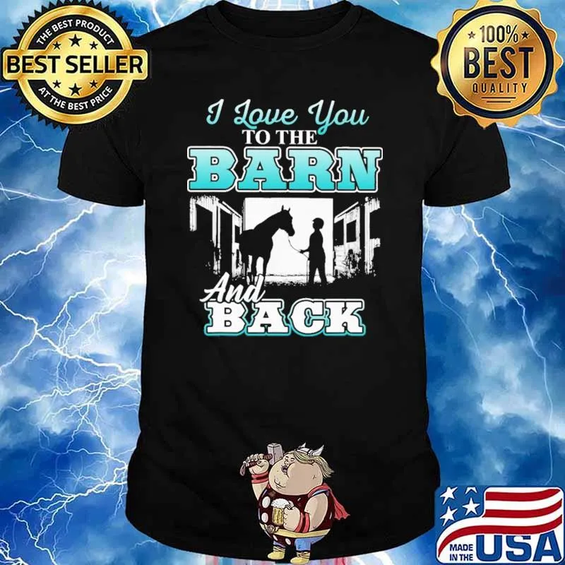 I Love You To The Barn And Back Horse Shirt