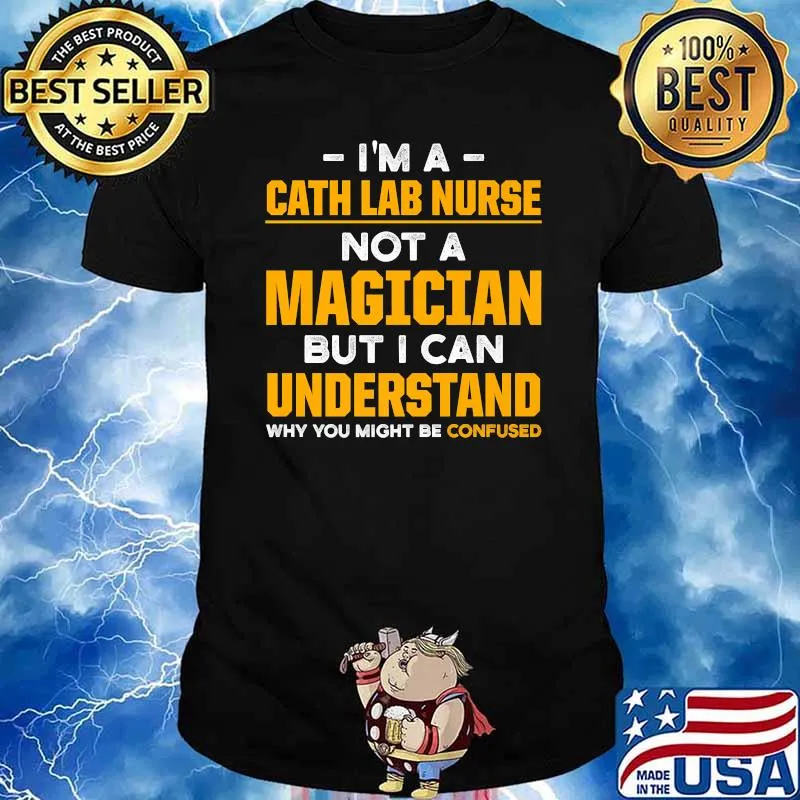 I'm a Cath Lab Nurse Not A Magician But I Can Understand Why You Might Be Confused T-Shirt