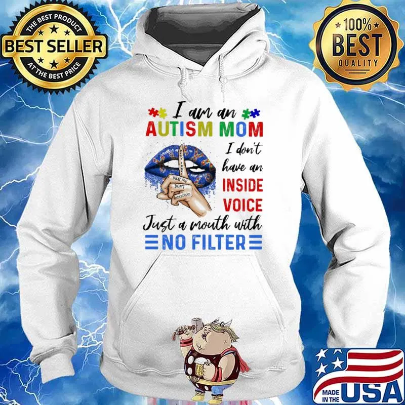 I'm An Autism Mom I Don't Have Inside Voice Just A Mouth With No Filter Shirt Hoodie