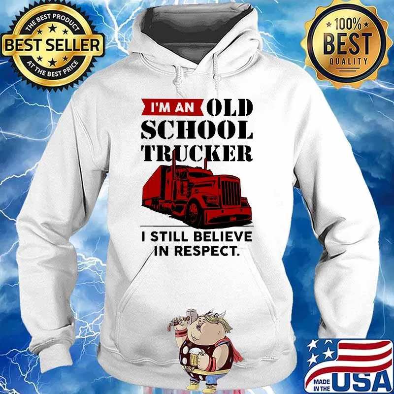 I'm An Old School Trucker i still believe in respect Hoodie
