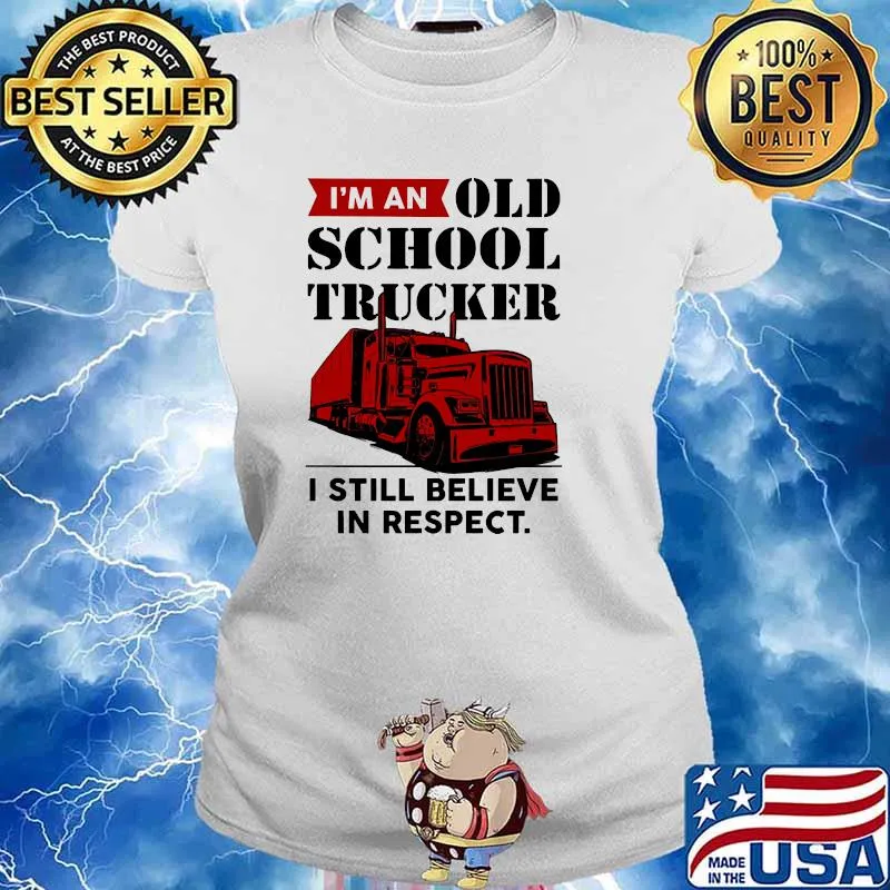 I'm An Old School Trucker i still believe in respect Ladies tee