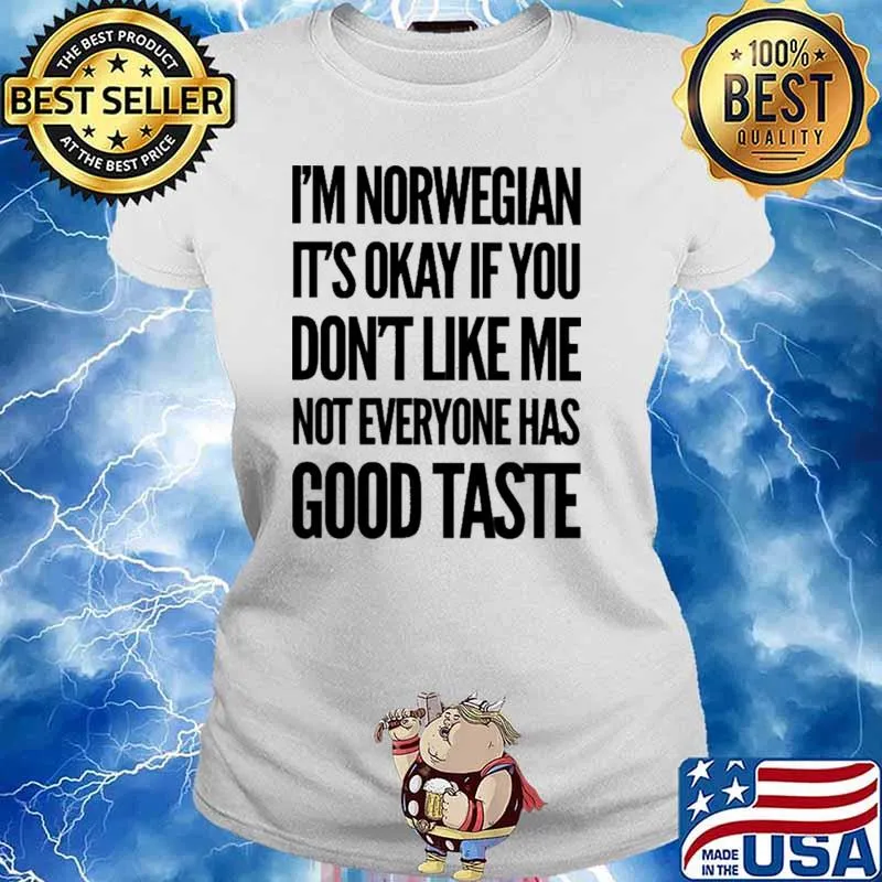 I'm Norwegian It's Okay If You Don't Like Me Not Everyone Has Good Taste Shirt Ladies tee