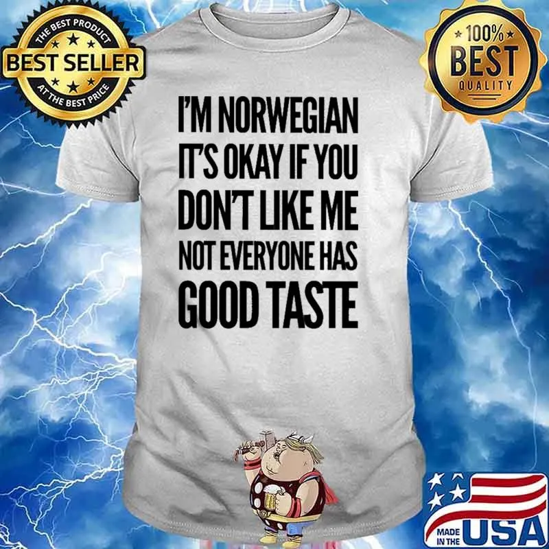 I'm Norwegian It's Okay If You Don't Like Me Not Everyone Has Good Taste Shirt
