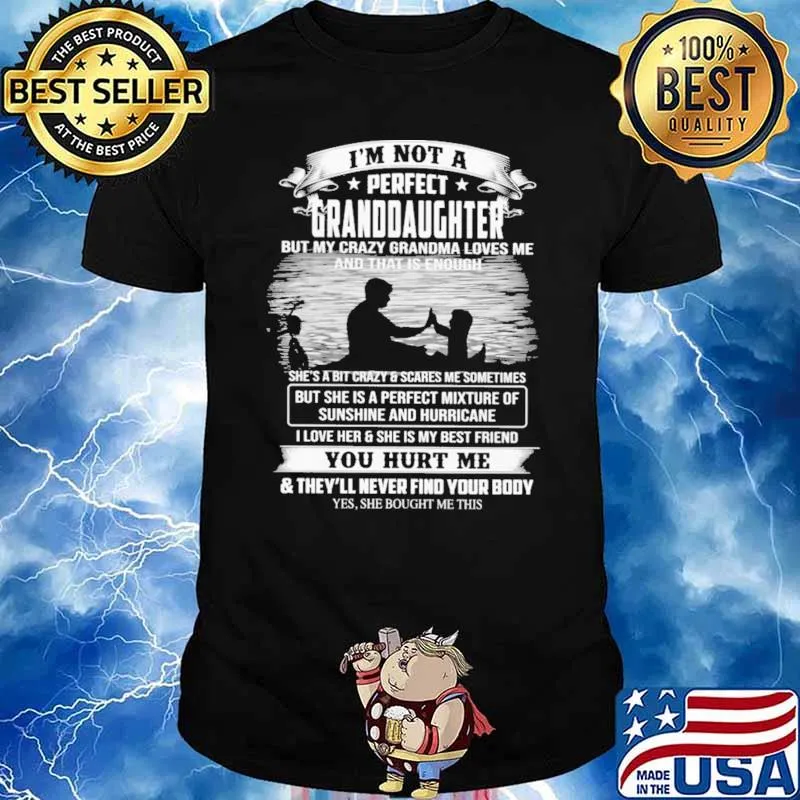 I'm Not A Perfect Granddaughter But My Crazy Grandma Loves Me And That Is Enough Shirt