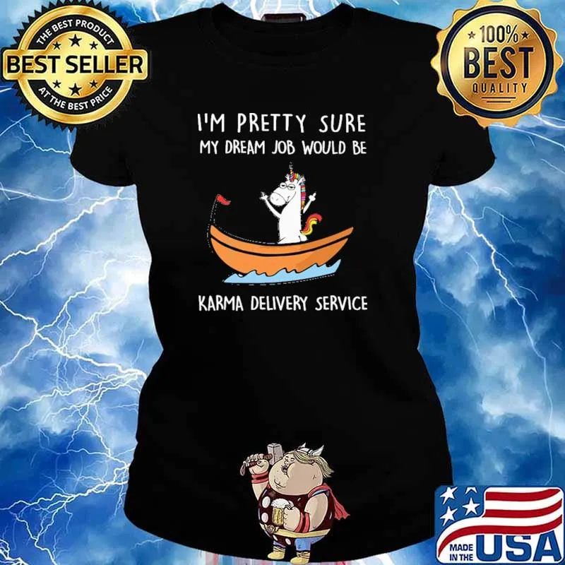 I'm Pretty Sure My Dream Job Would Be Karma Delivery Service Unicorn Shirt Ladies tee