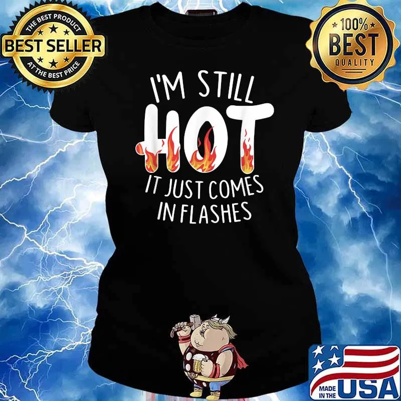 I'm still hot it just comes in flashes T-Shirt Ladies tee