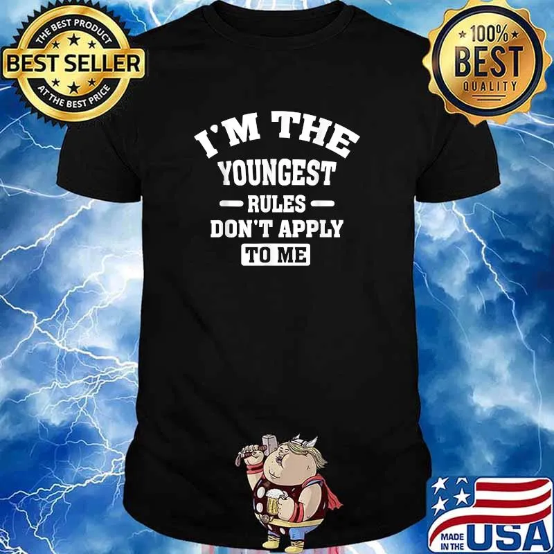 I'm The Youngest Rules Don't Apply To Me T-Shirt