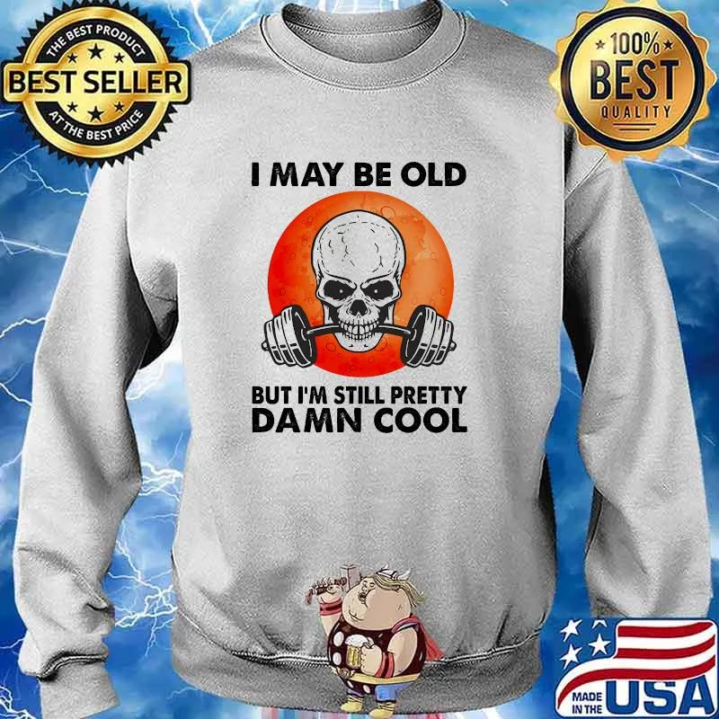 I may be old but im still pretty damn cool skull blood moon weight lifting s Sweater
