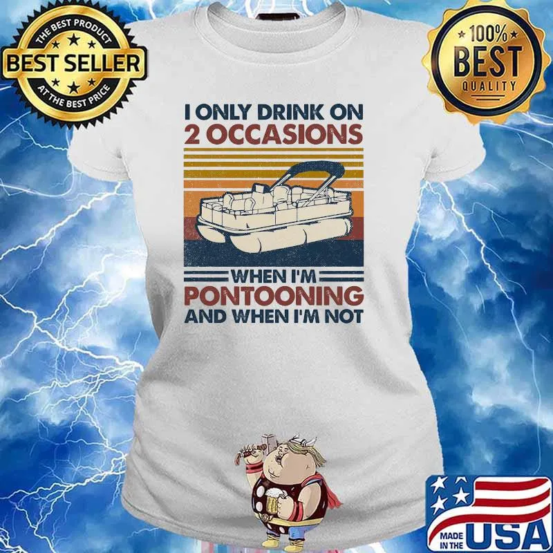 I only drink on 2 occasions when im pontooning and when im not vintage s Ladies tee