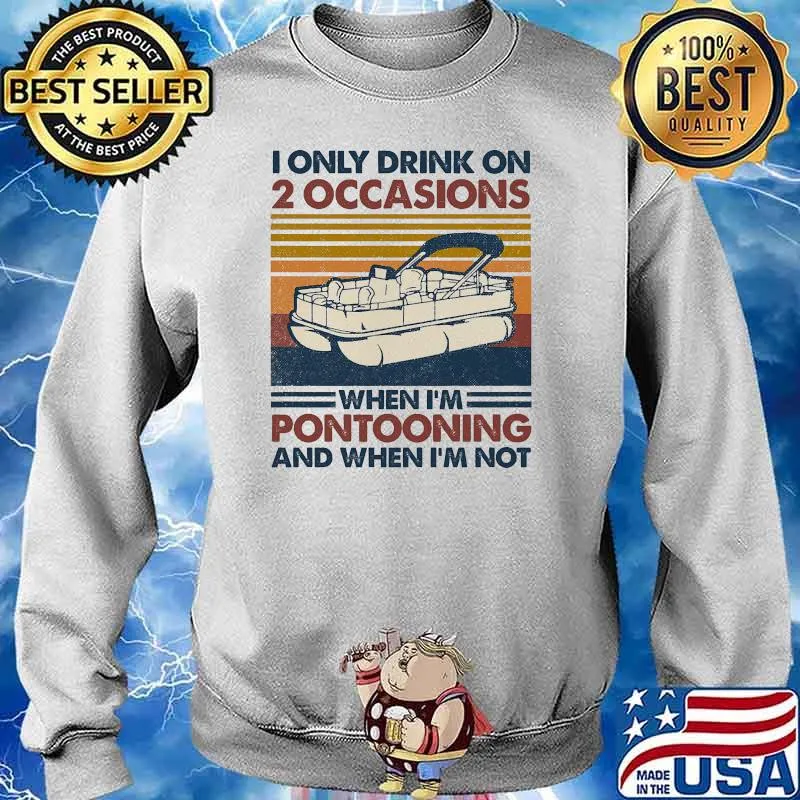 I only drink on 2 occasions when im pontooning and when im not vintage s Sweater