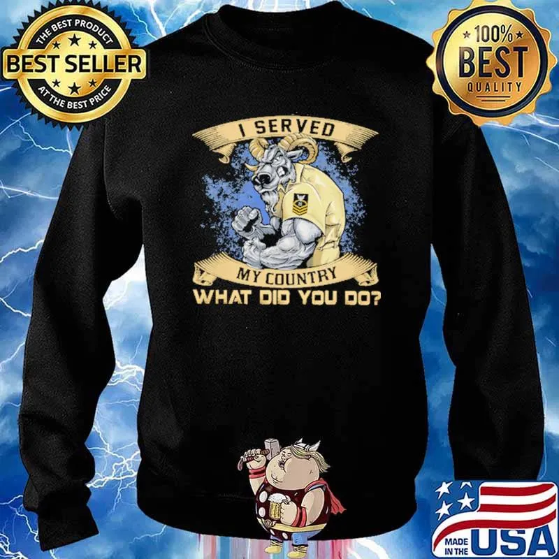 I Served My Country What Did You Do Buff Shirt Sweater