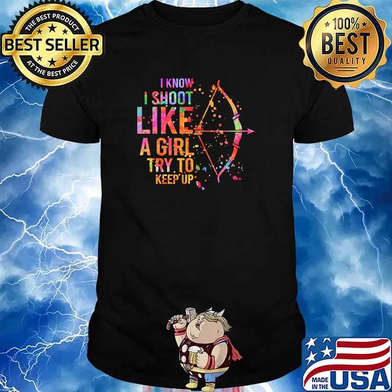 I Shoot Like A Girl Try To Keep Up Archery Watercolor Shirt