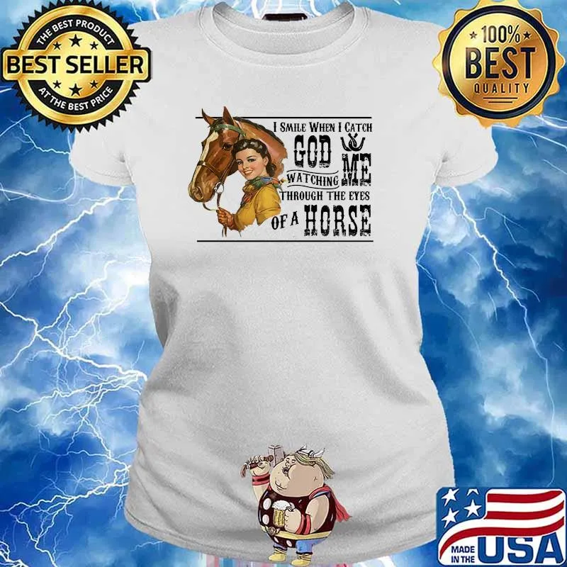 I smile when i catch god me watching through the eyes of a horse s Ladies tee