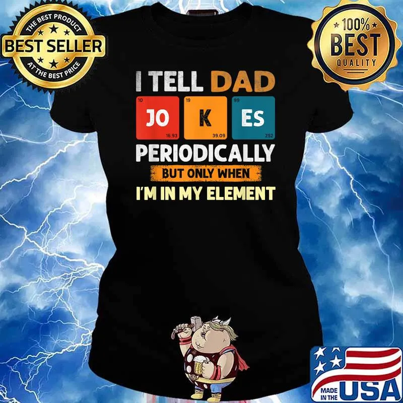 I Tell Dad Jokes Periodically But Only When I'm My Element T-Shirt Ladies tee