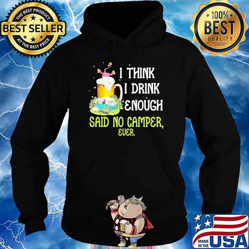 I think i drink enough said no camper ever beer flamingo s Hoodie