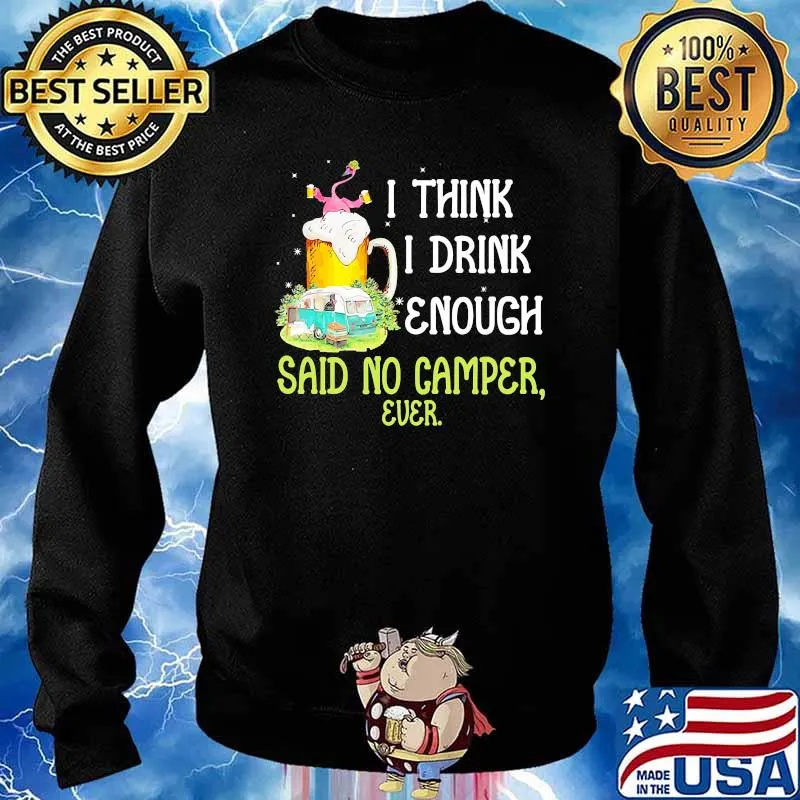 I think i drink enough said no camper ever beer flamingo s Sweater