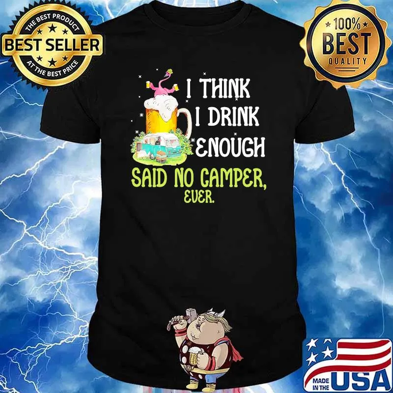 I think i drink enough said no camper ever beer flamingo shirt