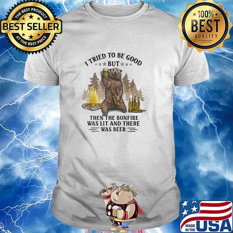 I tried to be good but then the bonfire was lit and there was beer bear shirt