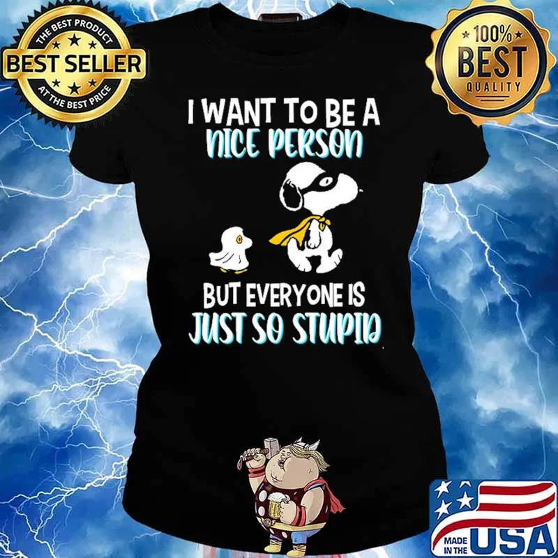 I Want To Be A Nice Person But Everyone Is Just So Stupid Snoopy Shirt Ladies tee