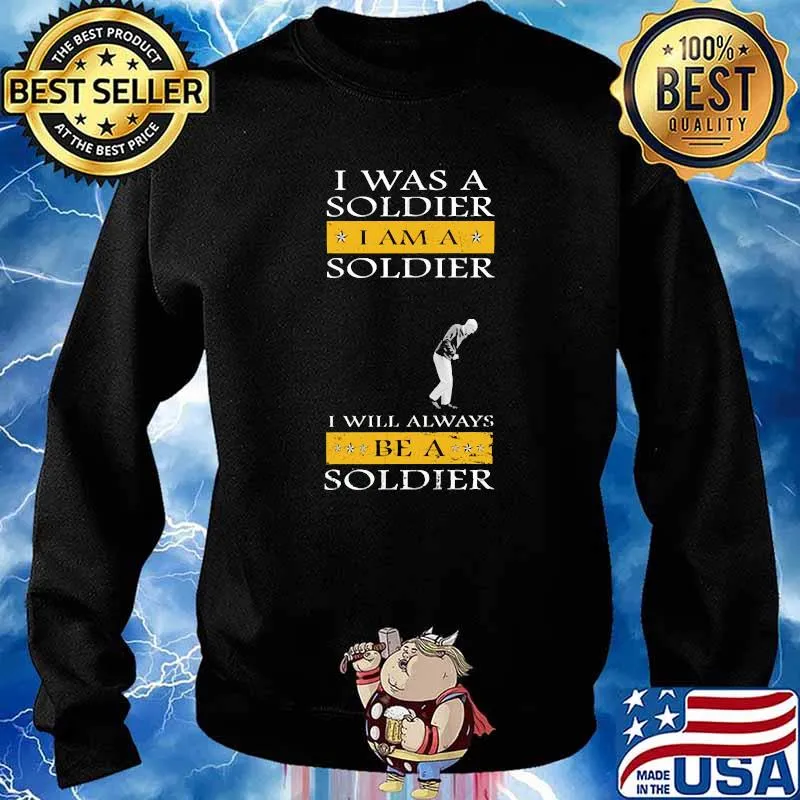I was a soldier i am a soldier i will always be a soldier s Sweater