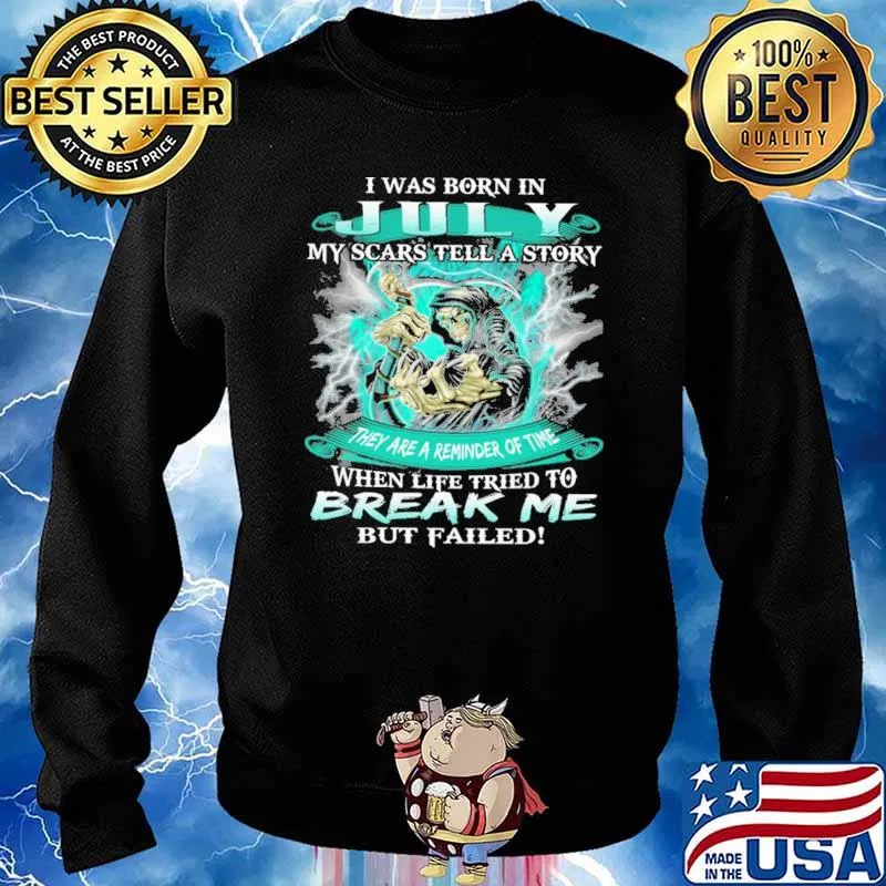 I Was Born In July My Scars Tell A Story When Life Tried To Break Me But Failed Skull Shirt Sweater