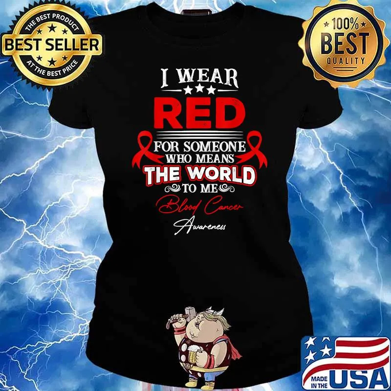 I Wear Red For Someone Who Means The World To Me Blood Cancer T-Shirt Ladies tee