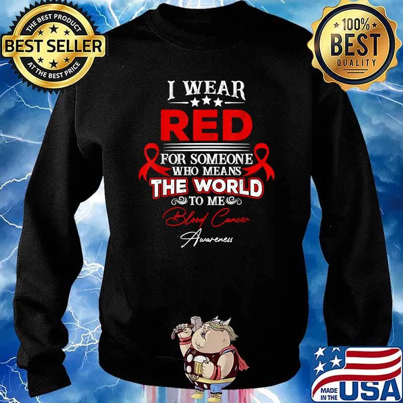 I Wear Red For Someone Who Means The World To Me Blood Cancer T-Shirt Sweater