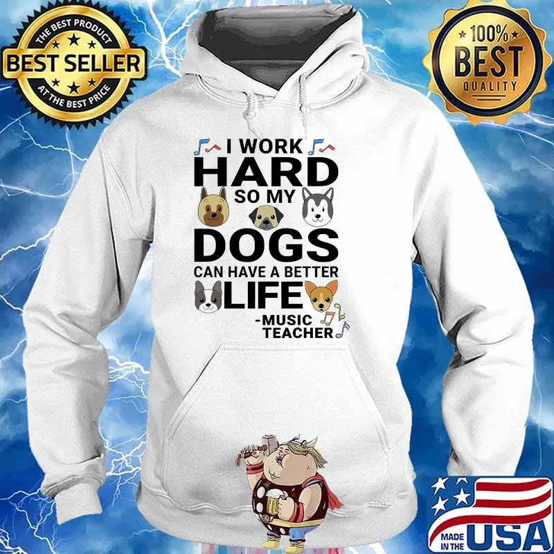 I work hard so my dogs can have a better life music teacher Hoodie