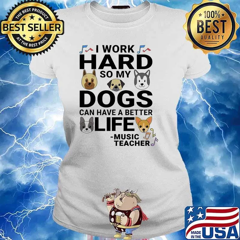 I work hard so my dogs can have a better life music teacher Ladies tee