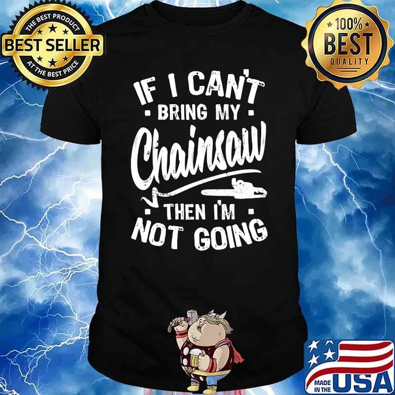 If I Can't Bring My Chainsaw, Funny Arborist Long Sleeve T-Shirt