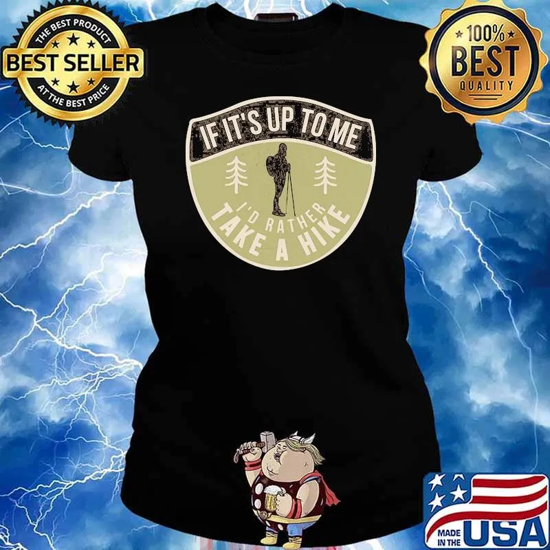 If its up to me id rather take a hike s Ladies tee