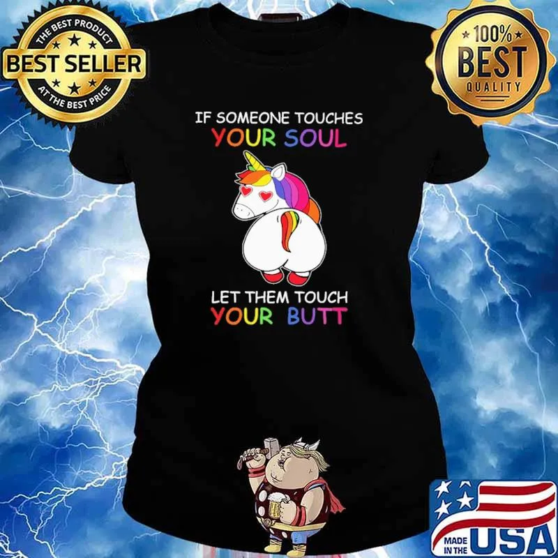 If Someone Touches Your Soul Let Them Tough Your Butt Unicorn Shirt Ladies tee