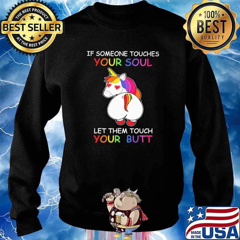 If Someone Touches Your Soul Let Them Tough Your Butt Unicorn Shirt Sweater