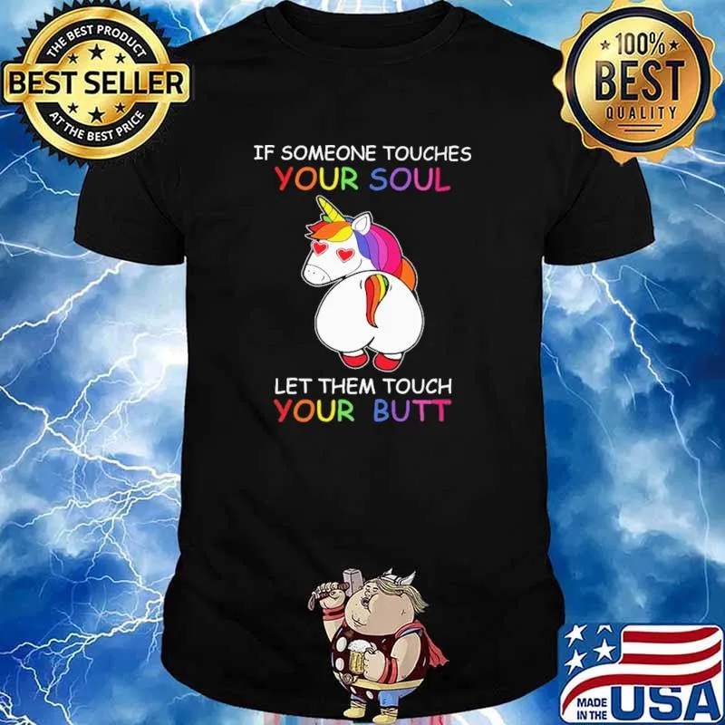 If Someone Touches Your Soul Let Them Tough Your Butt Unicorn Shirt
