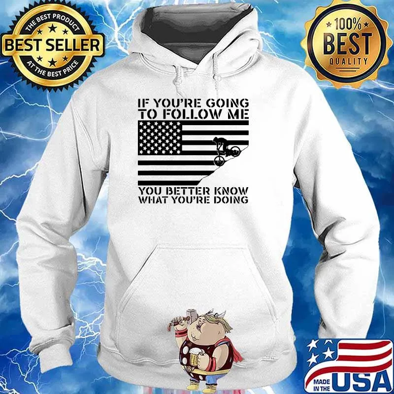If youre going to follow me you better know what youre doing american flag s Hoodie