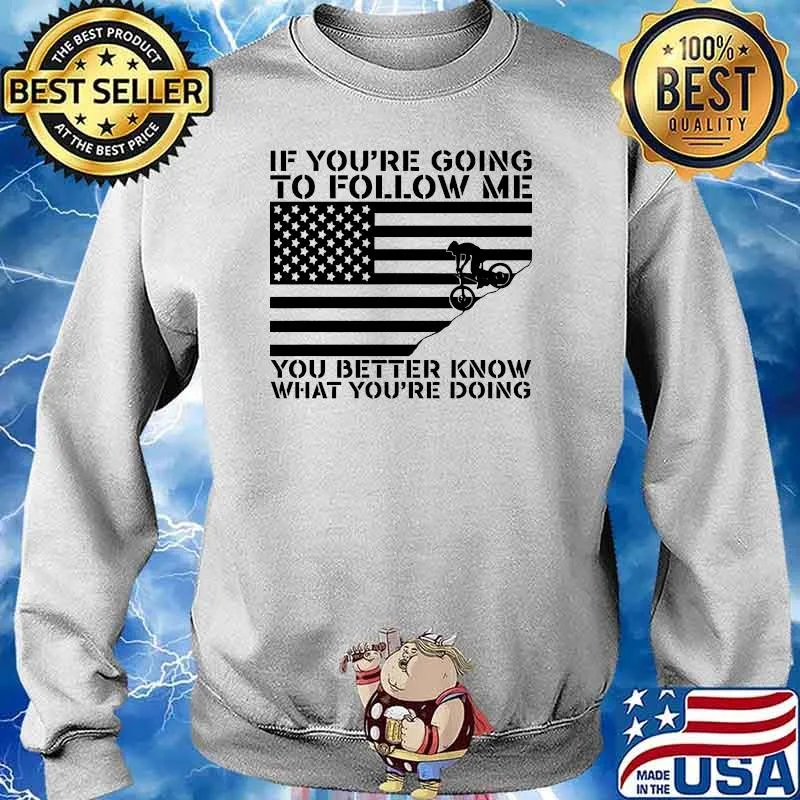 If youre going to follow me you better know what youre doing american flag s Sweater