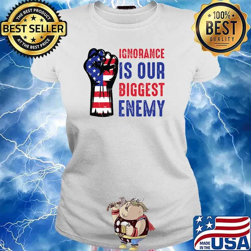 Ignorance Is Our Biggest Enemy Principle American Flag T-Shirt Ladies tee